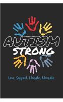 Autism Strong, Love Support, Educate, Advocate: Autism Awareness Journal / Notebook / Diary Gift - 6"x9" - 120 pages - White Lined Paper - Matte Cover