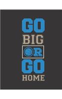 Go Big Or Go Home: Basketball Coaches Playbook - 2019-2020 Coaching Organizer Notebook / Journal - Log Drills, Training, Plays - Offenses & Plays - Practice Plan - Tea