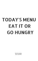 Today's Menu Eat It or Go Hungry