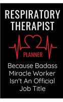 Respiratory Therapist Because Badass MIracle Worker Isn't An Official Job Title - Planner: Undated Monthly Planning Blank Calendar Gift Notebook For Respiratory Therapists