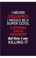 I Never Dreamed I Would Be A Super cool Catering Sales Manager But Here I Am Killing It