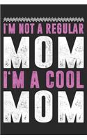 I'm Not A Regular Mom I'm A Cool Mom: Mom Mother Notebook Blank Dot Grid Family Journal dotted with dots 6x9 120 Pages Checklist Record Book Take Notes Mommy Mom Planner Paper Women Chri