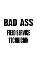 Bad Ass Field Service Technician: Cool Field Service Technician Notebook, Journal Gift, Diary, Doodle Gift or Notebook - 6 x 9 Compact Size- 109 Blank Lined Pages