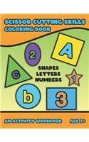 Scissor Cutting Skills: Early Learning Coloring Activity Book For Toddler Preschooler And Kinder To Play & Learn Alphabet Letters Counting Numbers And Basic Shapes Bright D