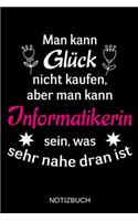 Man kann Glück nicht kaufen, aber man kann Informatikerin sein, was sehr nahe dran ist: A5 Notizbuch - Liniert 120 Seiten - Geschenk/Geschenkidee zum Geburtstag - Weihnachten - Ostern - Vatertag - Muttertag - Namenstag