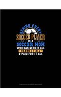 Behind Every Soccer Player Is A Soccer Mom Who Has Seen It All Heard It All & Paid For It All: Composition Notebook: Wide Ruled(1110 Composition Notebook: Wide Ruled)
