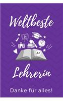 Weltbeste Lehrerin Danke Für Alles!: A5 TAGEBUCH Geschenkidee für Lehrer Erzieher - Abschiedsgeschenk Grundschule - Klassengeschenk - Dankeschön - Lehrerplaner - Buch zum Schulabschluss