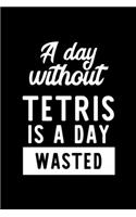 A Day Without Tetris Is A Day Wasted