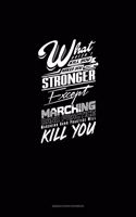 What Doesn't Kill You Makes you Stronger, Except Marching Band Practice, Marching Band Practice Will Kill You