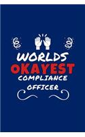 Worlds Okayest Compliance Officer: Perfect Gag Gift - Blank Lined Notebook Journal - 100 Pages 6" x 9" Format - Office Humour and Banter