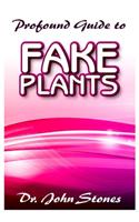 Profound guide to Fake Plants: The complete guide to all there is to know about Fake Plants!