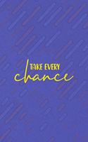 Take Every Chance