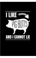I Like Pig Butts and I Cannot Lie