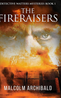 The Fireraisers (Detective Watters Mysteries Book 1)