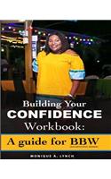 Building Your Confidence Workbook: A Guide for Bbw (Big Beautiful Women)