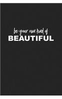 Be Your Own Kind of Beautiful: A 6x9 Inch Matte Softcover Journal Notebook with 120 Blank Lined Pages with an Uplifting Positive Cover Slogan