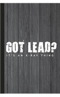 Got Lead? It's an X-Ray Thing: Gift for Radiology Tech, Clinical Notes and X-Ray Study Notebook or Journal.