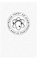 Never Trust an Atom They Make Up Everything: A 6x9 Inch Matte Softcover Notebook Journal with 120 Blank Lined Pages and a Funny Science Pun Cover Slogan