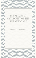 Unfinished Manuscript of the Scientific Age