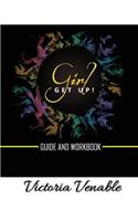 Girl, Get Up: The Guide & Workbook