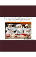 How to Make Classic-Tasty Cakes and Icing Recipes and Tips for Bakers: Assorted cakes in different types, 13 different sections, After every recipe is space for comments for bakers(Cakes)