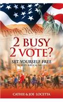 2 Busy 2 Vote?