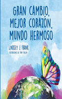 Gran cambio, mejor corazón, mundo hermoso