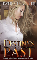 Destiny's Past (Daughters of the Crescent Moon Book 1)