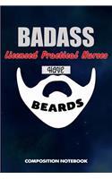 Badass Licensed Practical Nurses Have Beards: Composition Notebook, Funny Sarcastic Birthday Journal for Bad Ass Bearded Men, LPN Nursing Professionals to Write on
