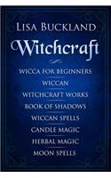 Witchcraft: Wicca for Beginners, Wiccan, Witchcraft Works, Book of Shadows, Wiccan Spells, Candle Magic, Herbal Magic, Moon Spells