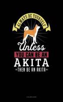Always Be Yourself Unless You Can Be an Akita Then Be an Akita: 4 Column Ledger