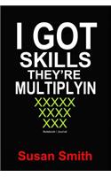 I Got Skills They're Multiplyin: Math teachers funny gift lined notebook / journal 6"x 9"