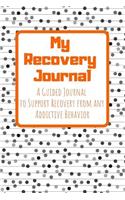 My Recovery Journal a Guided Journal to Support Recovery from Any Addictive Behavior: Black and White Version Orange Text