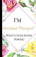 I'm Assistant Principal What's Your Super Power?: The Best Appreciation and Funny Thank You College Ruled Lined Book, Diary, Notebook Journal Gift For, Office School Vice, Men, Women, Employees, for