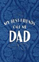 My Best Friends Call Me Dad: 6x9 Lined Notebook Perfect Gift for Father's Day, Dad's Birthday!