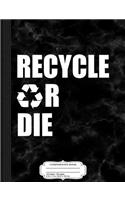 Recycle or Die Composition Notebook: College Ruled 93/4 X 71/2 100 Sheets 200 Pages for Writing