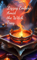 Zigzag Embers Amid the Witch Tray