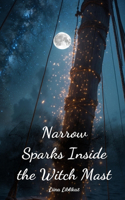 Narrow Sparks Inside the Witch Mast