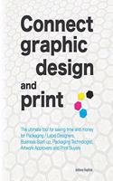 Connect graphic design and print: The ultimate tool for saving time and money for Packaging / Label Designers, Business Start-up, Packaging Technologist, Artwork Approvers and Print 