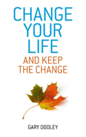 Change Your Life, and Keep the Change: Harnessing the Power of Your Unconscious Mind to Effortlessly Change Your Life