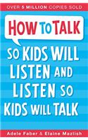 How to Talk So Kids Will Listen and Listen So Kids Will Talk