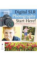 Digital SLR Photography Start Here!: The Next Step in Achieving Photographic Excellence