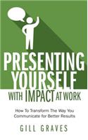 Presenting Yourself with Impact at Work