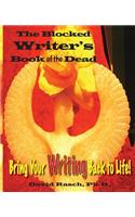 The Blocked Writer's Book of the Dead: Bring Your Writing Back to Life