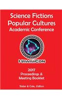 Proceedings of the 2017 Science Fictions & Popular Cultures Academic Conference