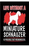 Life Without A Miniature Schnauzer Is Possible But Meaningless.: Dog Journal Blank Lined Notebook