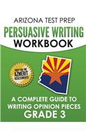 Arizona Test Prep Persuasive Writing Workbook Grade 3