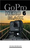 Gopro Hero 6 Black: Learning the Essentials: Learning the Essentials