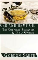 CBD and Hemp Oil: The Complete Beginners and Pro Guide: The Complete Beginners and Pro Guide