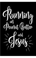 Running On Peanut Butter and Jesus: Funny Christian Sweet Tooth Journal Gift